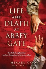 Life and Death at Abbey Gate: The Fall of Afghanistan and the Operation to Save Our Allies цена и информация | Исторические книги | kaup24.ee