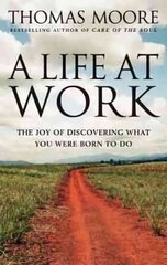 A Life At Work: The joy of discovering what you were born to do hind ja info | Eneseabiraamatud | kaup24.ee