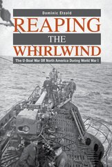 Reaping the Whirlwind: The U-boat War off North America during World War I цена и информация | Исторические книги | kaup24.ee