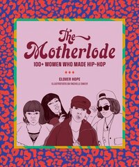 Motherlode: 100plus Women Who Made Hip-Hop цена и информация | Книги об искусстве | kaup24.ee