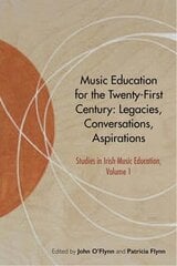 Music Education for the Twenty-First Century: Legacies, Conversations, Aspirations hind ja info | Kunstiraamatud | kaup24.ee