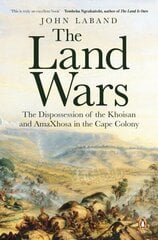 The Land Wars: The Dispossession of the Khoisan and amaXhosa in the Cape Colony цена и информация | Исторические книги | kaup24.ee