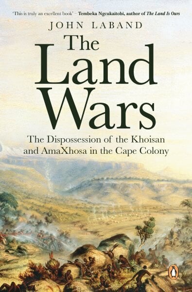 The Land Wars: The Dispossession of the Khoisan and amaXhosa in the Cape Colony цена и информация | Ajalooraamatud | kaup24.ee