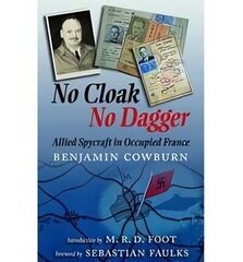 No Cloak, No Dagger: Allied Spycraft in Occupied France hind ja info | Ajalooraamatud | kaup24.ee