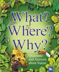 What? Where? Why?: Questions and Answers About Nature? цена и информация | Книги для подростков и молодежи | kaup24.ee