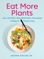 Eat More Plants: Over 100 Anti-Inflammatory, Plant-Based Recipes for Vibrant Living цена и информация | Книги рецептов | kaup24.ee