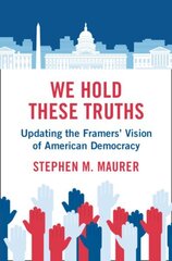 We Hold These Truths: Updating the Framers' Vision of American Democracy цена и информация | Книги по социальным наукам | kaup24.ee