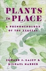 Plants in Place: A Phenomenology of the Vegetal hind ja info | Ajalooraamatud | kaup24.ee