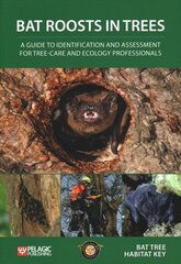 Bat Roosts in Trees: A Guide to Identification and Assessment for Tree-Care and Ecology Professionals цена и информация | Книги по экономике | kaup24.ee