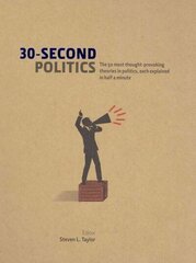 30-Second Politics: The 50 most thought-provoking ideas in politics, each explained in half a minute hind ja info | Ühiskonnateemalised raamatud | kaup24.ee