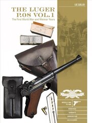 The Luger P.08 Vol. 1: The First World War and Weimar Years: Models 1900 to 1908, Markings, Variants, Ammunition, Accessories цена и информация | Книги по социальным наукам | kaup24.ee