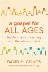 Gospel for All Ages: Teaching and Preaching with the Whole Church цена и информация | Духовная литература | kaup24.ee