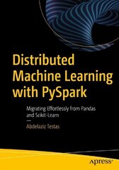 Distributed Machine Learning with PySpark: Migrating Effortlessly from Pandas and Scikit-Learn hind ja info | Majandusalased raamatud | kaup24.ee