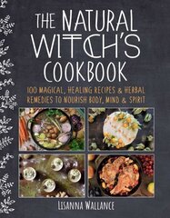 Natural Witch's Cookbook: 100 Magical, Healing Recipes & Herbal Remedies to Nourish Body, Mind & Spirit цена и информация | Книги рецептов | kaup24.ee