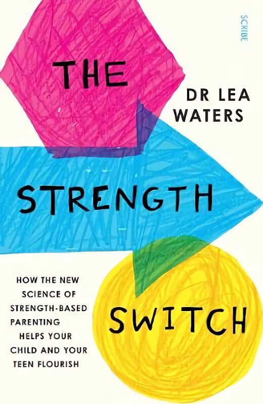 The Strength Switch: how the new science of strength-based parenting helps your child and your teen flourish hind ja info | Eneseabiraamatud | kaup24.ee