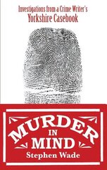 Murder in Mind: Investigations from a Yorkshire Crime Writers Casebook hind ja info | Elulooraamatud, biograafiad, memuaarid | kaup24.ee