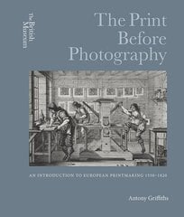 Print Before Photography: An introduction to European Printmaking 1550 - 1820 цена и информация | Книги об искусстве | kaup24.ee