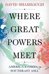 Where Great Powers Meet: America & China in Southeast Asia hind ja info | Ühiskonnateemalised raamatud | kaup24.ee