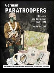 German Paratroopers Uniforms and Equipment 1936 - 1945: Volume 3: Campaigns and Combat Operations, Decorations, Ephemera New edition цена и информация | Исторические книги | kaup24.ee