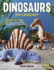 Dinosaurs To Crochet: Playful Patterns for Crafting Cuddly Prehistoric Wonders цена и информация | Книги о питании и здоровом образе жизни | kaup24.ee