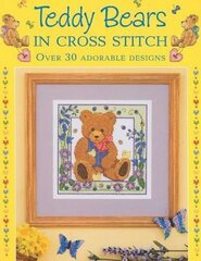 Teddy Bears in Cross Stitch: Over 30 Adorable Designs цена и информация | Книги о питании и здоровом образе жизни | kaup24.ee