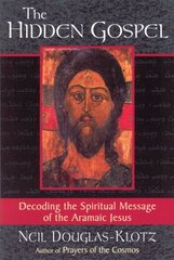 Hidden Gospel: Decoding the Spiritual Message of the Aramaic Jesus hind ja info | Usukirjandus, religioossed raamatud | kaup24.ee