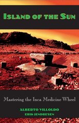 Island of the Sun: Mastering the Inca Medicine Wheel hind ja info | Eneseabiraamatud | kaup24.ee