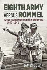 Eighth Army versus Rommel: Tactics, Training and Operations in North Africa 1940-1942 цена и информация | Исторические книги | kaup24.ee