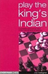 Play the King's Indian: A Complete Repertoire for Black in This Most Dynamic of Openings hind ja info | Tervislik eluviis ja toitumine | kaup24.ee