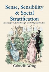 Sense, Sensibility & Social Stratification: Reading Jane Austen through an Anthropological Lens hind ja info | Ühiskonnateemalised raamatud | kaup24.ee