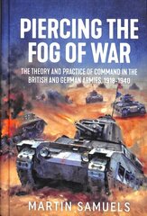 Piercing the Fog of War: The Theory and Practice of Command in the British and German Armies, 1918-1940 hind ja info | Ühiskonnateemalised raamatud | kaup24.ee