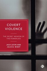 Covert Violence: The Secret Weapon of the Powerless цена и информация | Книги по социальным наукам | kaup24.ee