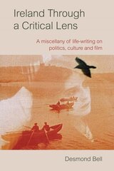 Ireland Through a Critical Lense: A Miscellany of Life-Writing on Politics, Culture and Film hind ja info | Ühiskonnateemalised raamatud | kaup24.ee