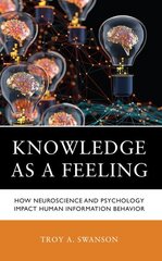 Knowledge as a Feeling: How Neuroscience and Psychology Impact Human Information Behavior цена и информация | Книги по социальным наукам | kaup24.ee