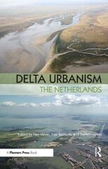 Delta Urbanism: The Netherlands: The Netherlands hind ja info | Ühiskonnateemalised raamatud | kaup24.ee