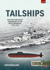 Tailships: Hunting Soviet Submarines in the Mediteranean 1970-1973 цена и информация | Исторические книги | kaup24.ee