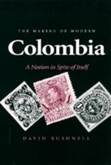 The Making of Modern Colombia: A Nation in Spite of Itself hind ja info | Ajalooraamatud | kaup24.ee