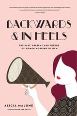 Backwards & in Heels: The Past, Present and Future of Women Working in Film цена и информация | Книги об искусстве | kaup24.ee