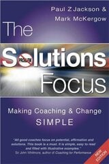 The Solutions Focus: Making Coaching and Change SIMPLE 2nd edition цена и информация | Книги по экономике | kaup24.ee