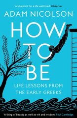 How to Be: Life Lessons from the Early Greeks hind ja info | Ajalooraamatud | kaup24.ee