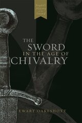 The Sword in the Age of Chivalry hind ja info | Kunstiraamatud | kaup24.ee