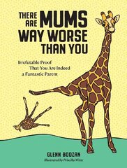 There Are Mums Way Worse Than You: Irrefutable Proof That You Are Indeed a Fantastic Parent hind ja info | Fantaasia, müstika | kaup24.ee