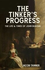 The Tinkers Progress: The Life and Times of John Bunyan hind ja info | Elulooraamatud, biograafiad, memuaarid | kaup24.ee