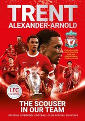 Trent Alexander-Arnold: The Scouser In Our Team: Official Liverpool Football Club tribute souvenir magazine hind ja info | Elulooraamatud, biograafiad, memuaarid | kaup24.ee