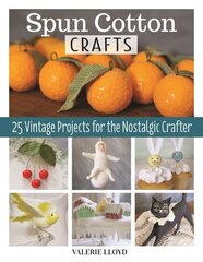 Spun Cotton Crafts: 25 Vintage Projects for the Nostalgic Crafter цена и информация | Книги о питании и здоровом образе жизни | kaup24.ee