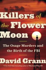 Killers of the Flower Moon: The Osage Murders and the Birth of the FBI hind ja info | Ajalooraamatud | kaup24.ee