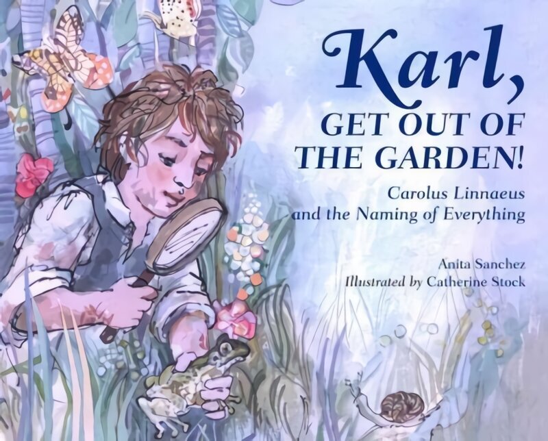 Karl, Get Out of the Garden!: Carolus Linnaeus and the Naming of Everything цена и информация | Noortekirjandus | kaup24.ee