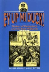 Ey Up Mi Duck!: Dialect of Derbyshire and the East Midlands цена и информация | Путеводители, путешествия | kaup24.ee