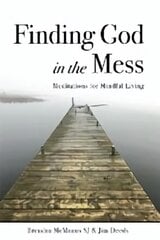 Finding God in the Mess: Meditations for Mindful Living, Revised Edition hind ja info | Usukirjandus, religioossed raamatud | kaup24.ee