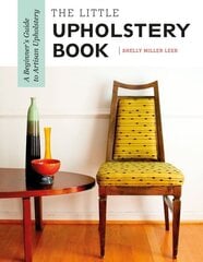 The Little Upholstery Book: A Beginner's Guide to Artisan Upholstery hind ja info | Kunstiraamatud | kaup24.ee